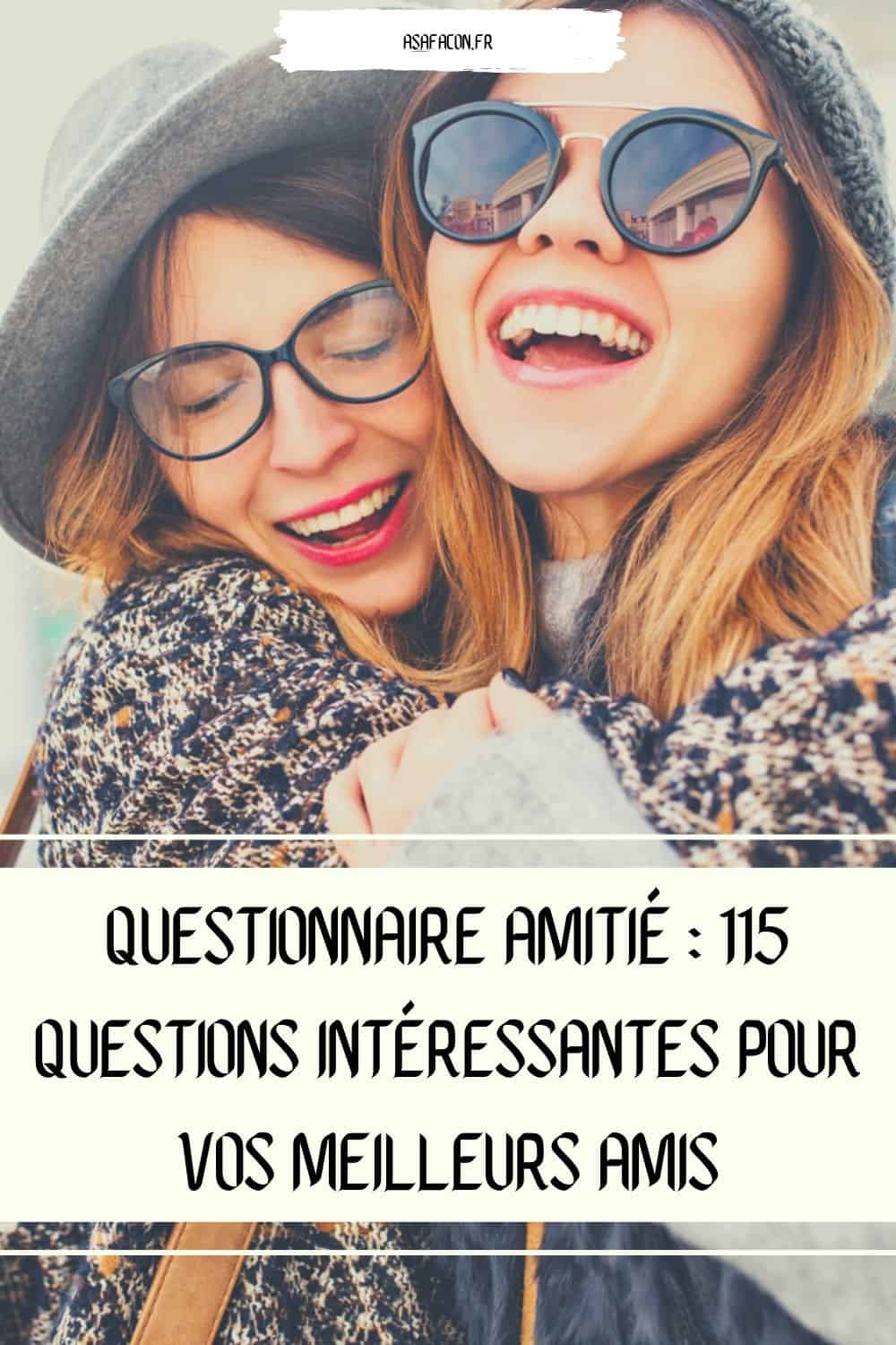 Questionnaire Amitié : 115 Questions Intéressantes Pour Vos Meilleurs Amis