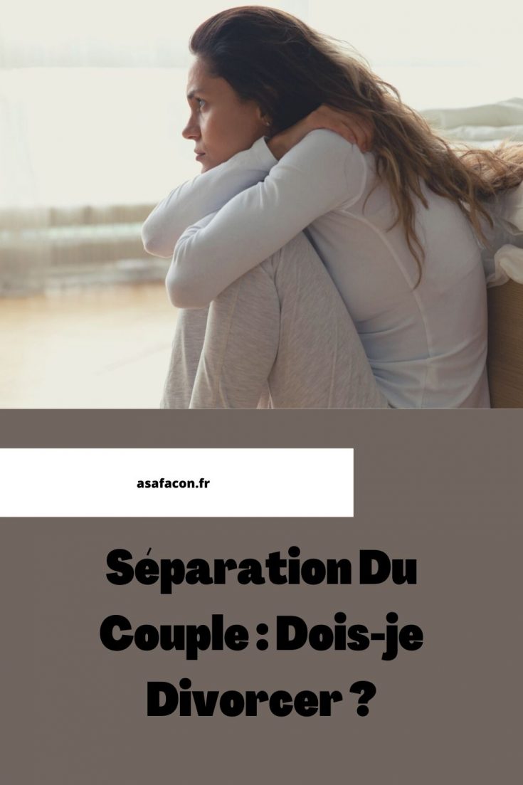 Pourquoi Mon Ex Revient Toujours Vers Moi Séparation Du Couple : Dois-je Divorcer