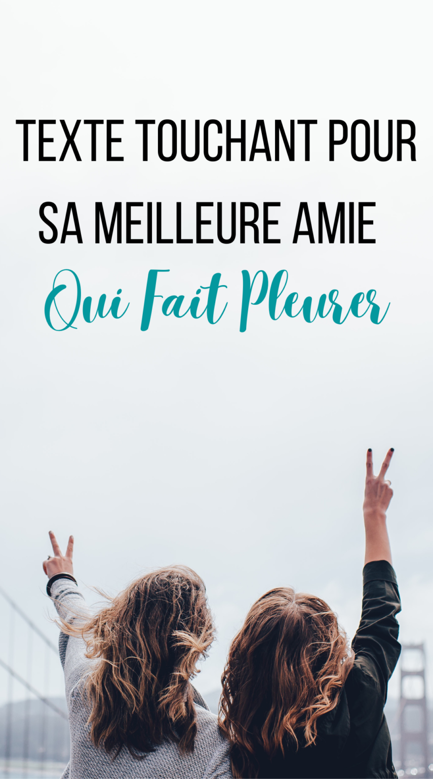 Texte Touchant Pour Sa Meilleure Amie Qui Fait Pleurer À sa façon