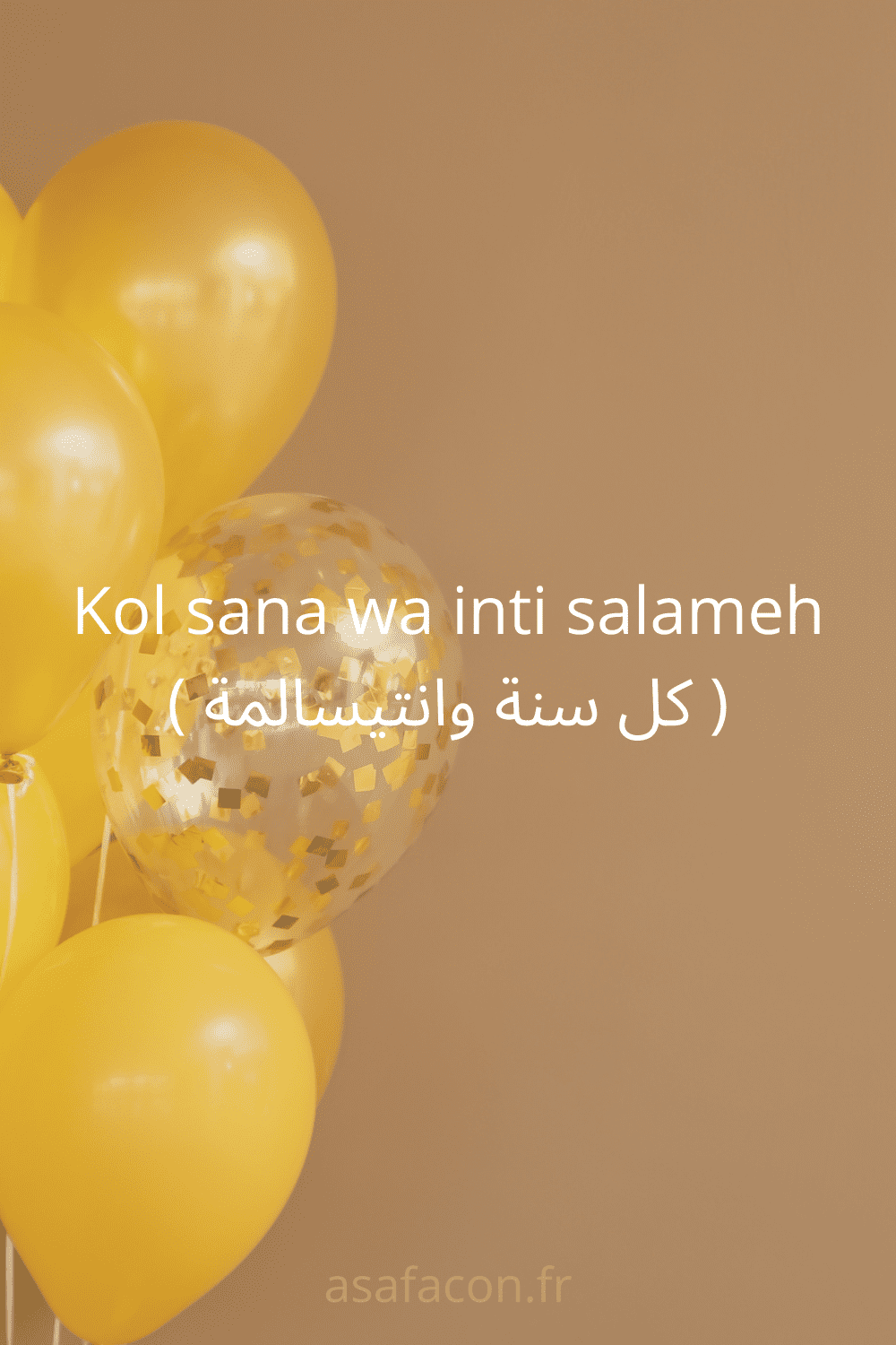 Kol sana wa inti salameh ( كل سنة وانتیسالمة ).