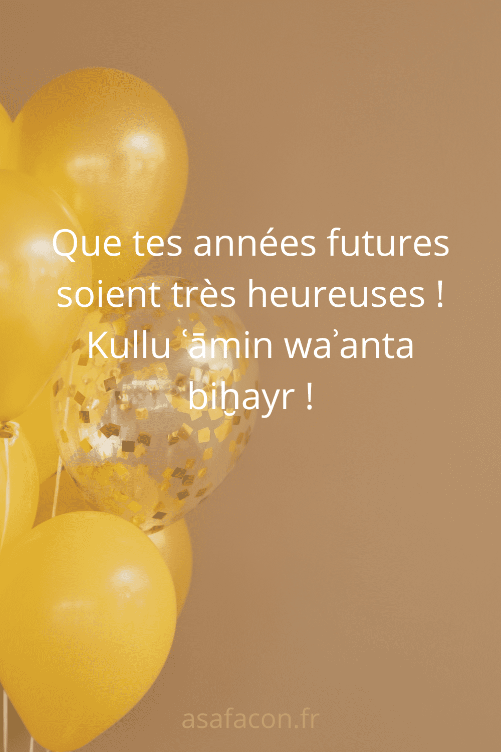 Que tes années futures soient très heureuses ! Kullu ʿāmin waʾanta biḫayr !