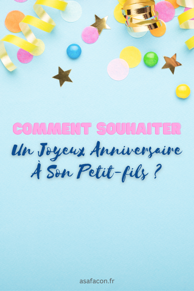 Comment Souhaiter Un Joyeux Anniversaire À Son Petitfils