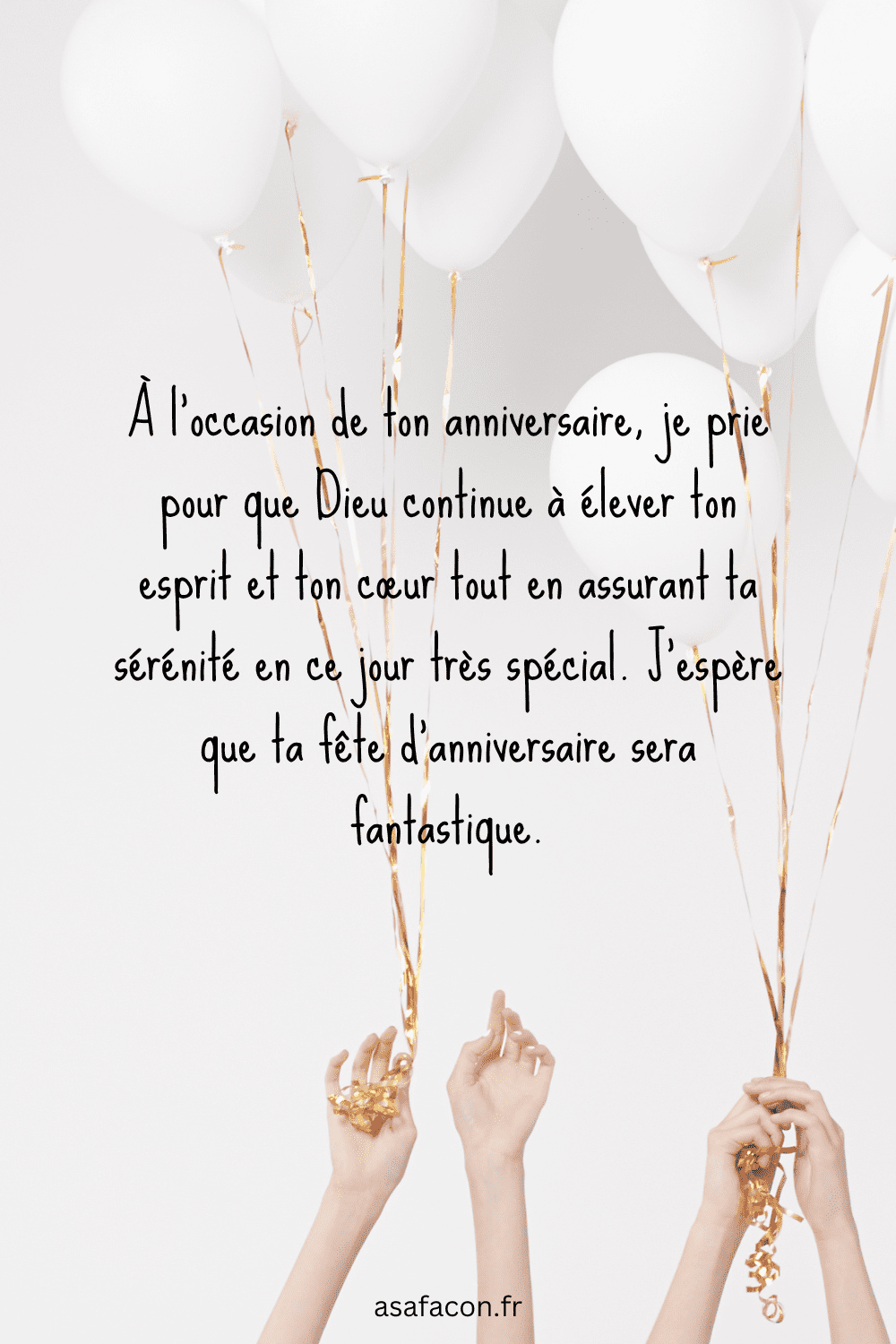 À l'occasion de ton anniversaire, je prie pour que Dieu continue à élever ton esprit et ton cœur tout en assurant ta sérénité en ce jour très spécial. J’espère que ta fête d’anniversaire sera fantastique.