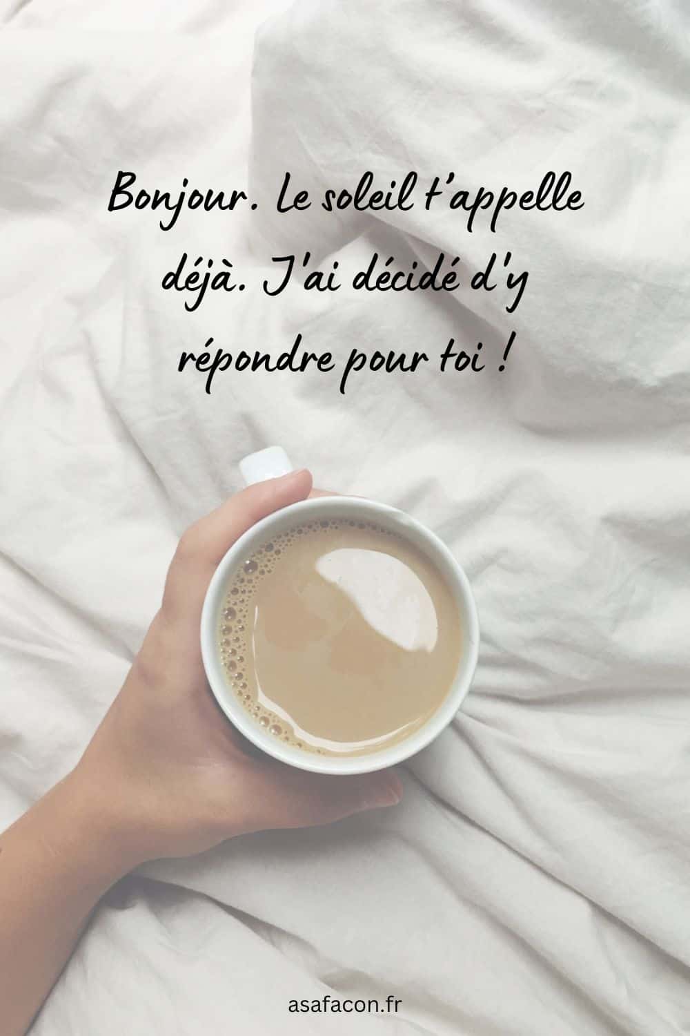 Bonjour. Le soleil t’appelle déjà. J'ai décidé d'y répondre pour toi