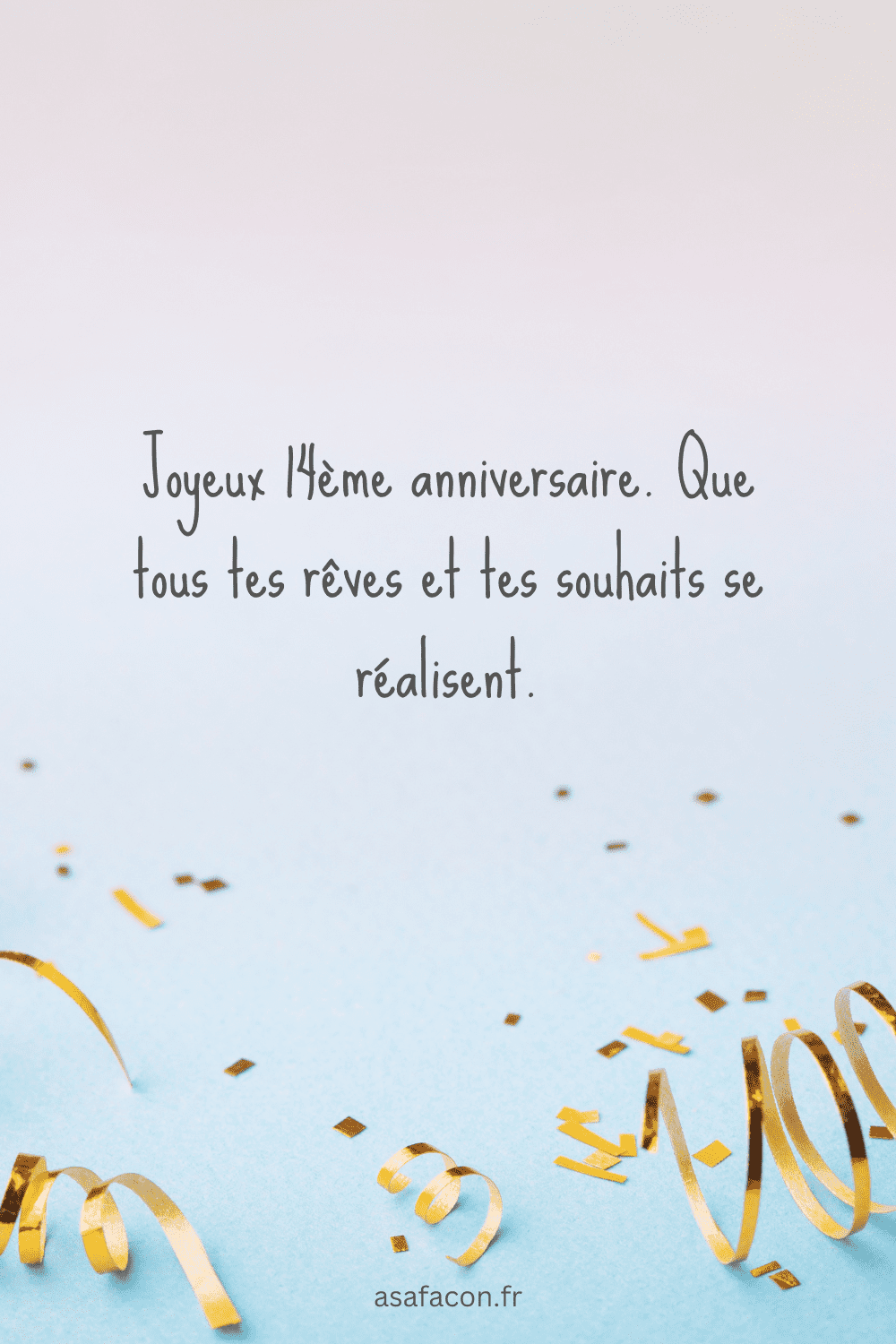 Joyeux 14ème anniversaire. Que tous tes rêves et tes souhaits se réalisent.