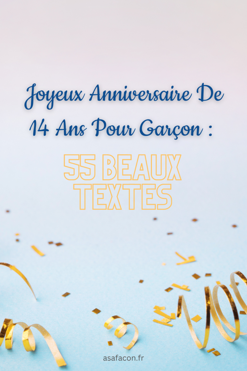 Joyeux Anniversaire Ado 14 Ans 14 Ans ! Joyeux Anniversaire 15 Joyeux Anniversaire De 14 Ans Pour Garçon : 55 Beaux Textes