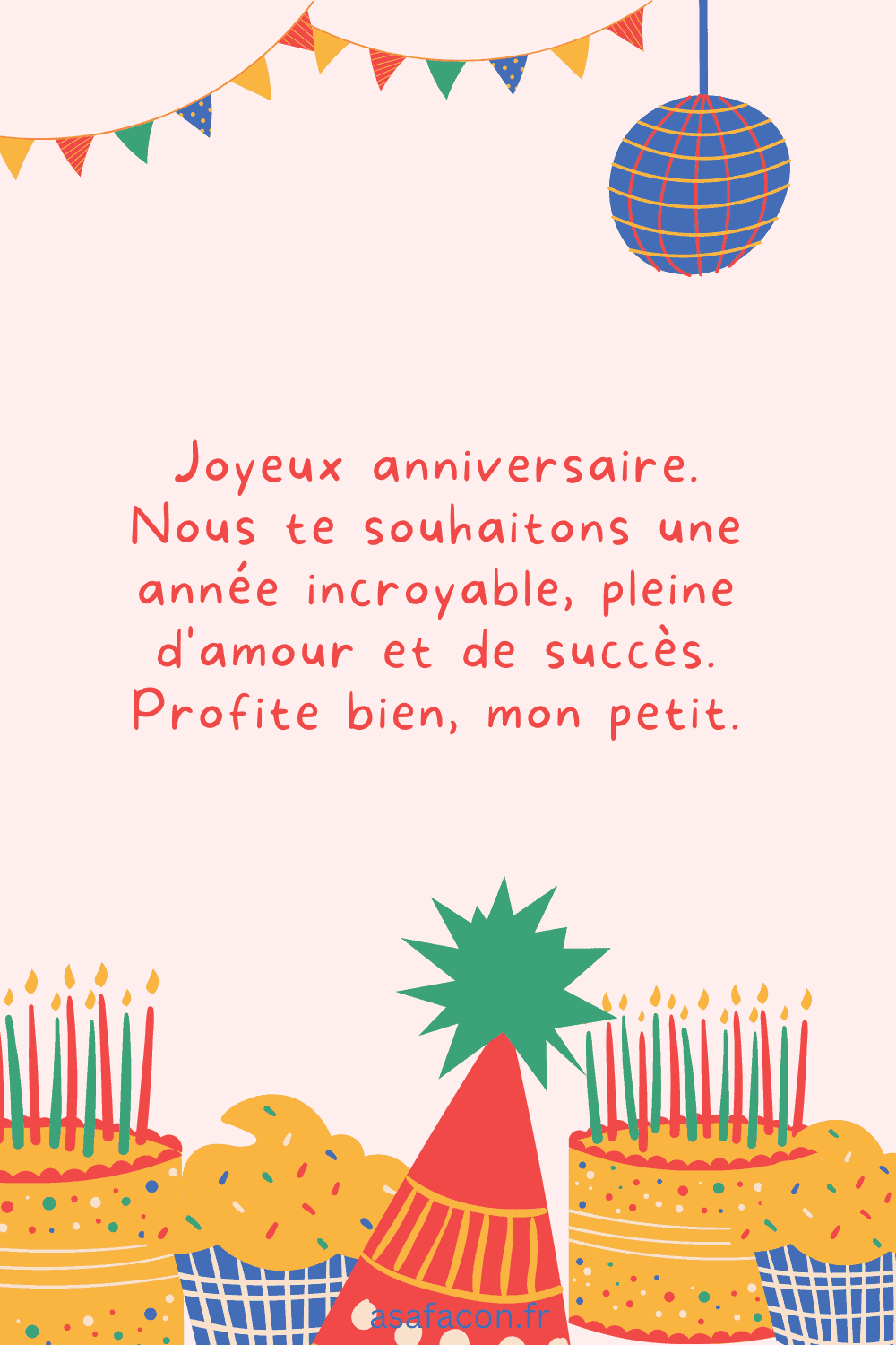 Joyeux anniversaire. Nous te souhaitons une année incroyable, pleine d'amour et de succès. Profite bien, mon petit ma petite