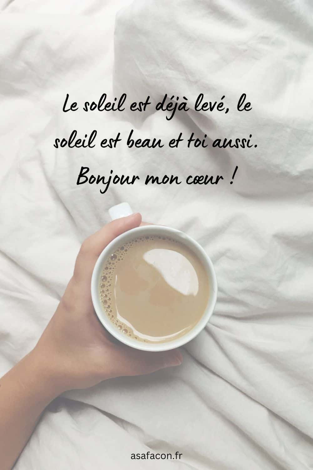 Le soleil est déjà levé, le soleil est beau et toi aussi. Bonjour mon cœur