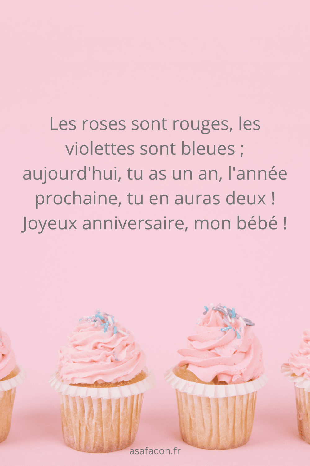  Les roses sont rouges, les violettes sont bleues ; aujourd'hui, tu as un an, l'année prochaine, tu en auras deux