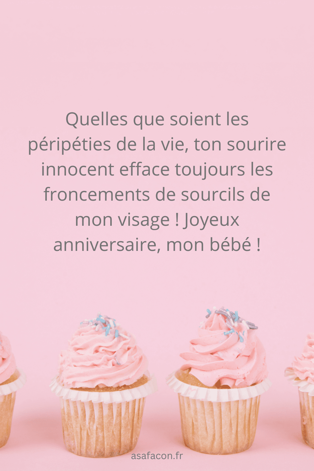  Quelles que soient les péripéties de la vie, ton sourire innocent efface toujours les froncements de sourcils de mon visage