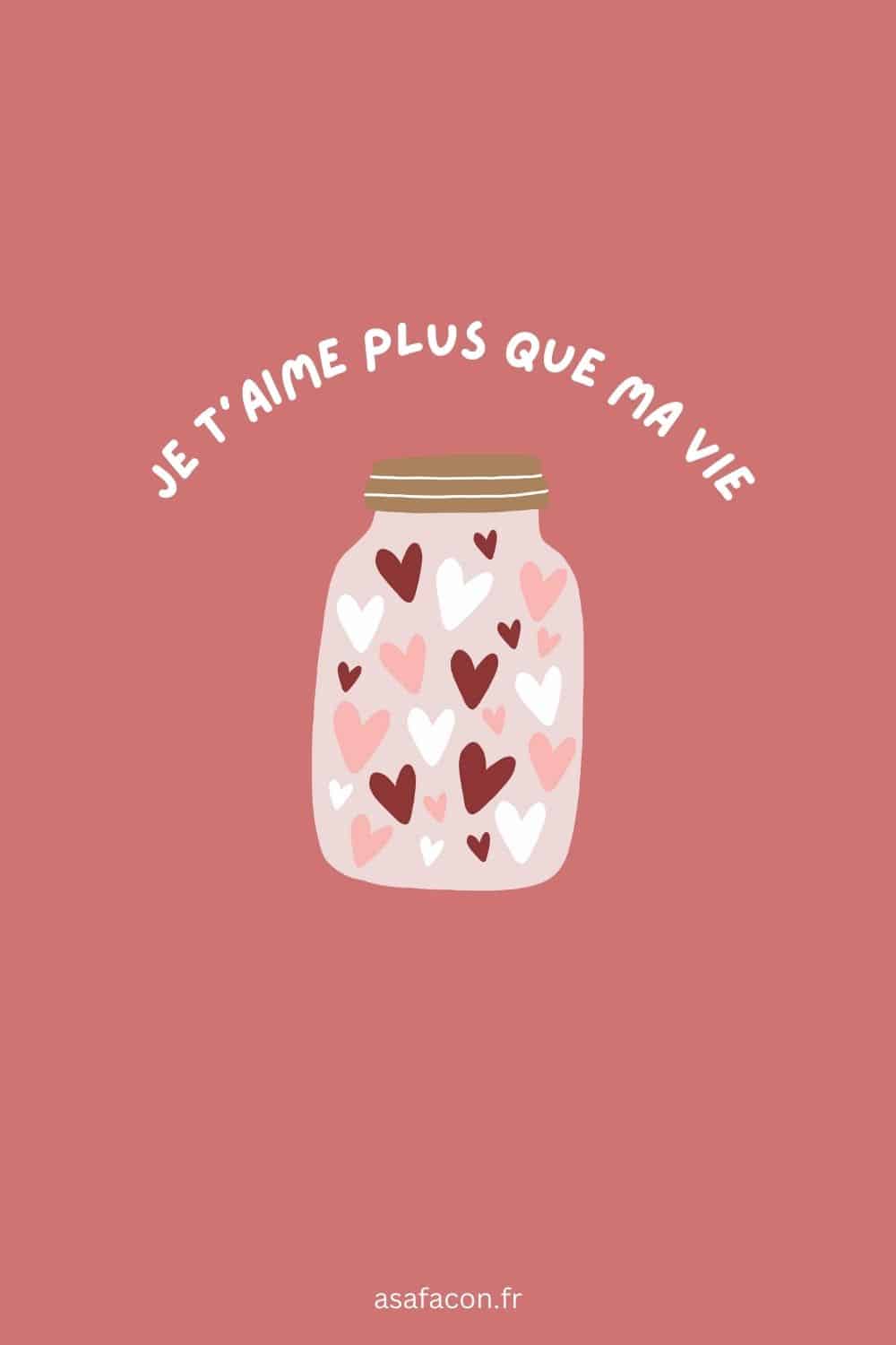 Je t’aime plus que ma vie.