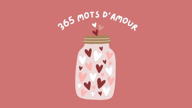 La Liste de 365 Mots D’amour : Les Mots Doux Pour Vos Proches