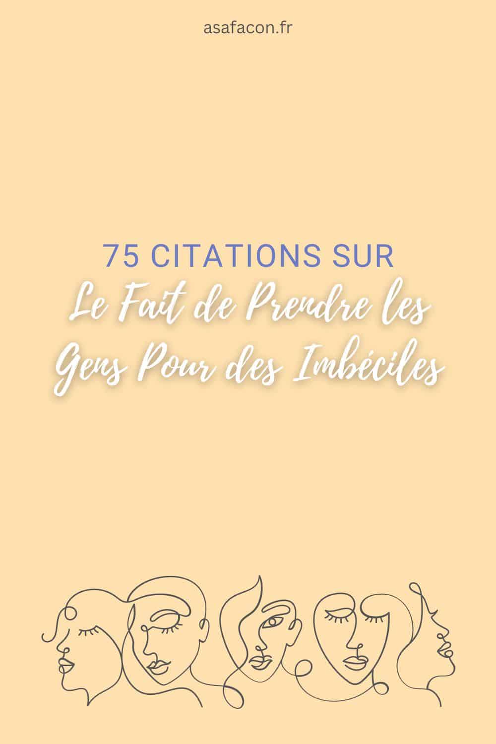 75 Citations Sur Le Fait De Prendre Les Gens Pour Des Imbéciles