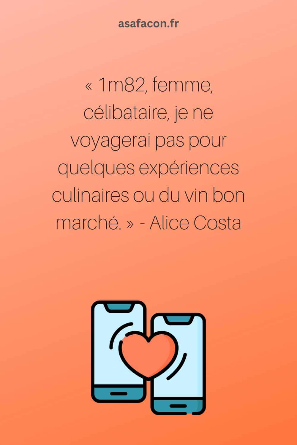 1m82, femme, célibataire, je ne voyagerai pas pour quelques expériences culinaires ou du vin bon marché