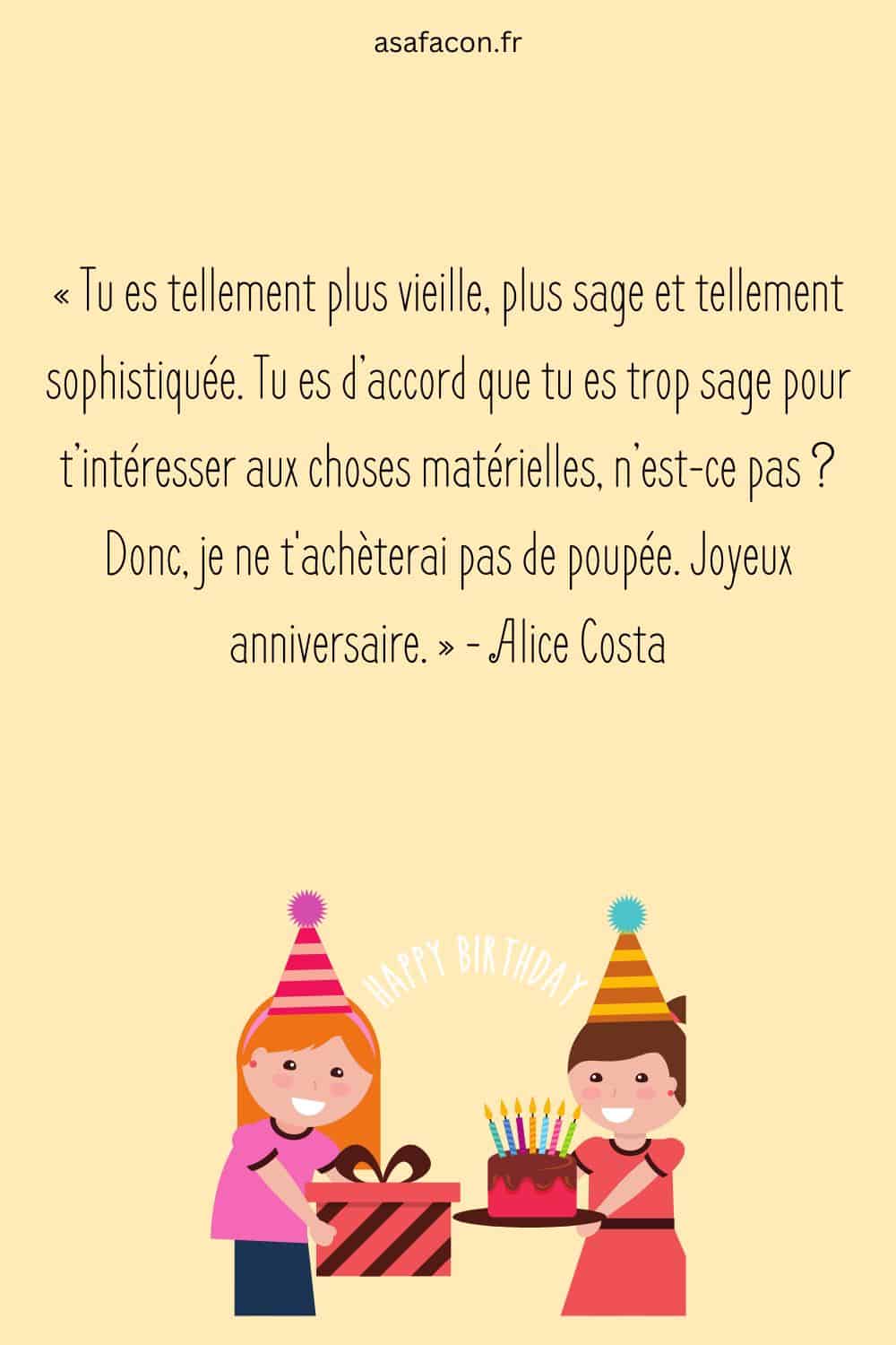 « Tu es tellement plus vieille, plus sage et tellement sophistiquée. Tu es d’accord que tu es trop sage pour t’intéresser aux choses matérielles, n’est-ce pas