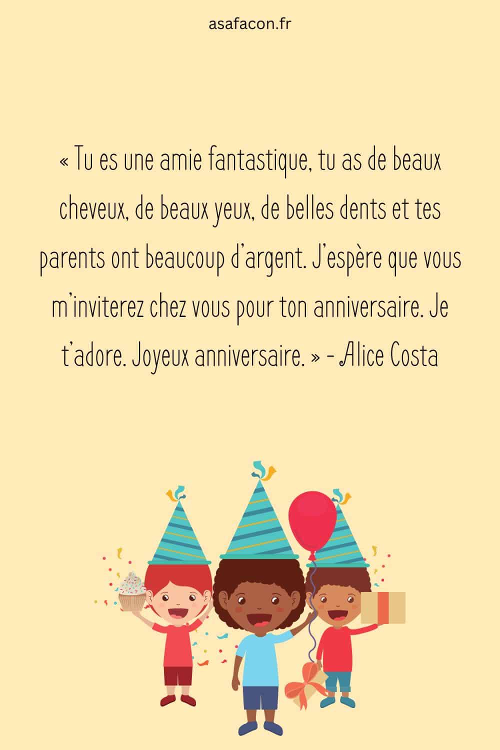 « Tu es une amie fantastique, tu as de beaux cheveux, de beaux yeux, de belles dents et tes parents ont beaucoup d’argent.