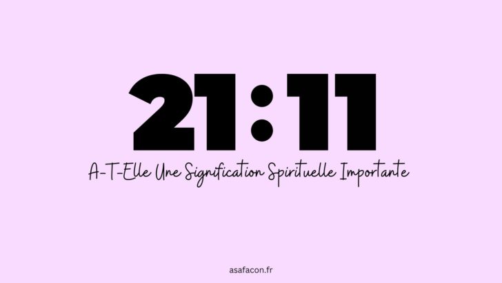 21h11 A-T-Elle Une Signification Spirituelle Importante ?